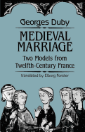 Medieval Marriage: Two Models from Twelfth-Century France