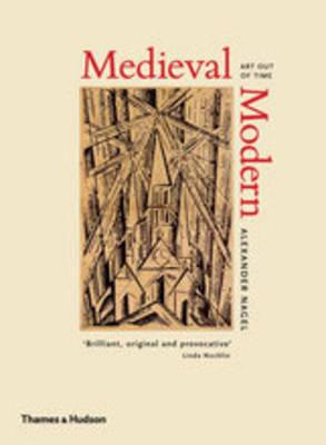 Medieval Modern: Art Out of Time - Nagel, Alexander