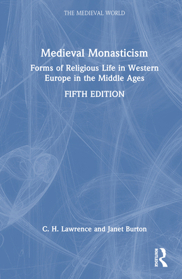 Medieval Monasticism: Forms of Religious Life in Western Europe in the Middle Ages - Lawrence, C H, and Burton, Janet