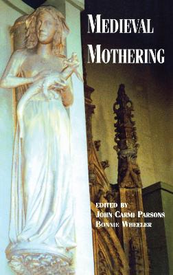 Medieval Mothering - Wheeler, Bonnie (Editor)