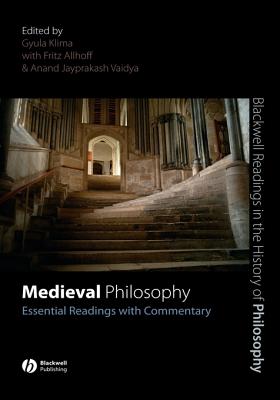 Medieval Philosophy: Essential Readings with Commentary - Klima, Gyula (Editor), and Allhoff, Fritz (Editor), and Vaidya, Anand Jayprakash (Editor)