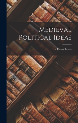 Medieval Political Ideas - Lewis, Ewart -1968 (Creator)