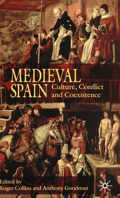 Medieval Spain: Culture, Conflict and Coexistence - Collins, R (Editor), and Goodman, A (Editor)