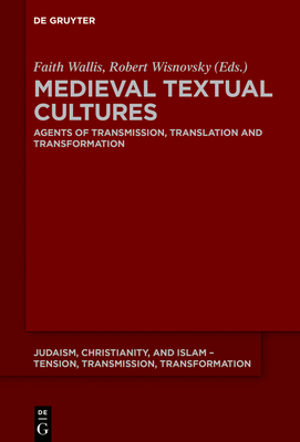 Medieval Textual Cultures: Agents of Transmission, Translation and Transformation - Wallis, Faith (Editor), and Wisnovsky, Robert (Editor)