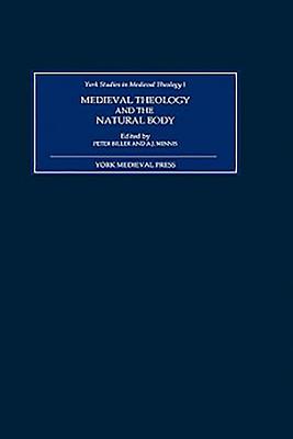 Medieval Theology and the Natural Body - Biller, Peter, Professor (Contributions by), and Alastair J Minnis, Alastair J (Contributions by), and Blamires, Alcuin...