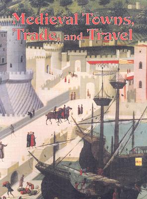 Medieval Towns, Trade, and Travel - Elliott, Lynne