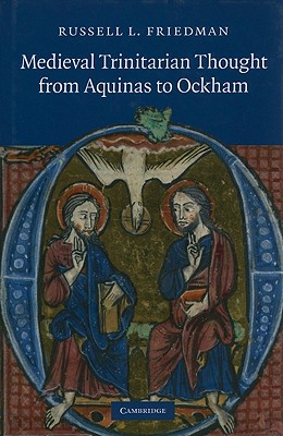 Medieval Trinitarian Thought from Aquinas to Ockham - Friedman, Russell L