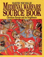 Medieval Warfare Source Book: Christian Europe and Its Neighbours v. 2 - Nicolle, David