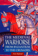 Medieval Warhorse: From Byzantium to the Crusades