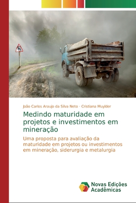 Medindo maturidade em projetos e investimentos em minera??o - Araujo Da Silva Neto, Jo?o Carlos, and Muylder, Cristiana