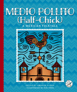 Medio Pollito (Half-Chick): A Mexican Folktale