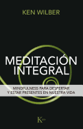 Meditacin Integral: Mindfulness Para Despertar Y Estar Presentes En Nuestra Vida