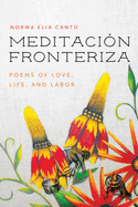 Meditaci?n Fronteriza: Poems of Love, Life, and Labor