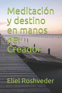 Meditaci?n y destino en manos del Creador