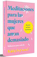 Meditaciones Para Las Mujeres Que Aman Demasiado / Daily Mediations for Women Wh O Lo Ve Too Much