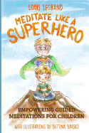 Meditate Like a Superhero: Empowering Guided Meditations for Children