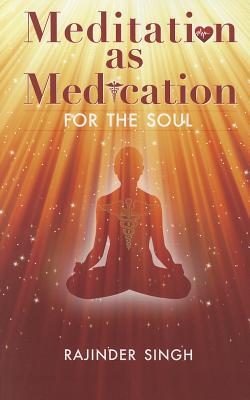 Meditation as Medication for the Soul - Singh, Rajinder