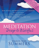 Meditation - Deep and Blissful (with Seven Guided Meditations): How to Still the Mind's Compulsive Thinking, Let Go of Upset, Tap into the Juice and Meditate at a Whole New Level