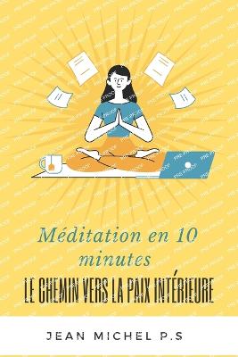 Meditation en 10 minutes - Le chemin vers la paix interieure en 27 chapitres - P S, Jean Michel, and Pereira Da Silva, Jean Michel