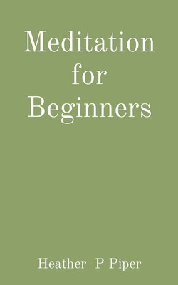 Meditation for Beginners - Piper, Heather P