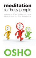 Meditation for Busy People: Stress-Beating Strategies for People with No Time to Meditate