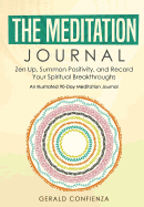 Meditation Journal: Zen Up, Summon Positivity, and Record Your Spiritual Breakthroughs. an Illustrated 90 Day Meditation Journal.