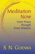 Meditation Now: Inner Peace Through Inner Wisdom: A Collection Commemorating Mr. Goenka's Tour of North America April to August, 2002