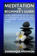 Meditation: The Beginner's Guide: : Learn Meditation as the Path to Tranquility, Mindfulness & Happiness - Easy Step by Step Meditation Guide to Relieve . New Age Alternative Medicine Reiki