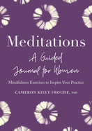 Meditations: A Guided Journal for Women: Mindfulness Exercises to Inspire Your Practice