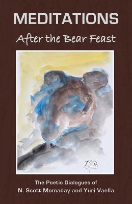 MEDITATIONS After the Bear Feast - Momaday, N Scott, and Vaella, Yuri
