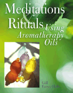 Meditations and Rituals Using Aromatherapy Oils