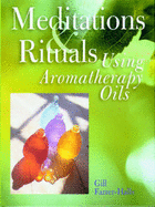 Meditations and Rituals Using Aromatherapy Oils - Farrer-Halls, Gill
