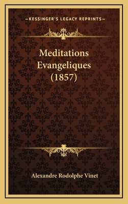 Meditations Evangeliques (1857) - Vinet, Alexandre Rodolphe