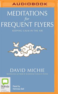 Meditations for Frequent Flyers - Michie, David, PhD, and Bell, Nicholas (Read by)
