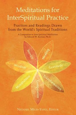 Meditations for Interspiritual Practice: Practices and Readings Drawn from the World's Spiritual Traditions - Miles-Yepez, Netanel, and Swami Atmarupananda (Contributions by), and Bastian, Edward W (Contributions by)