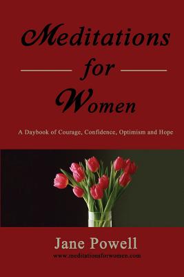 Meditations For Women: A Daybook Of Courage, Confidence, Optimism And Hope - Powell, Jane