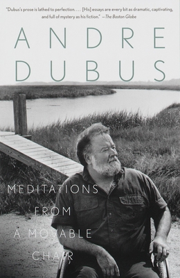 Meditations from a Movable Chair: Essays - Dubus, Andre