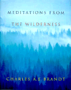 Meditations from the Wilderness: A Collection of Profound Writing on Nature as the Source of Inspiration