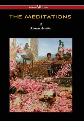 Meditations of Marcus Aurelius (Wisehouse Classics Edition) - Aurelius, Marcus