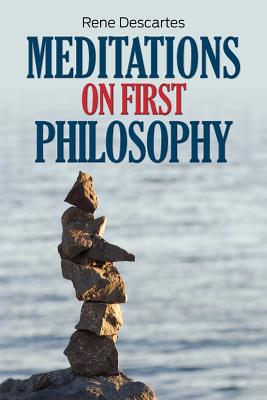 Meditations on First Philosophy - Descartes, Rene