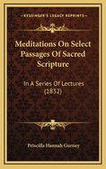 Meditations on Select Passages of Sacred Scripture: In a Series of Lectures (1832)