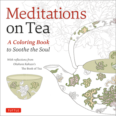 Meditations on Tea: A Coloring Book to Soothe the Soul - Okakura, Kakuzo