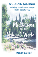 Meditations on the Natural World: A Guided Journal to Help You Find the Technique That's Right for You