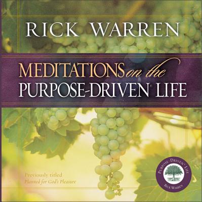 Meditations on the Purpose Driven Life - Warren, Rick, D.Min.