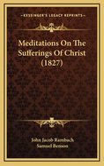 Meditations on the Sufferings of Christ (1827)