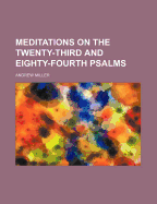 Meditations on the Twenty-Third and Eighty-Fourth Psalms