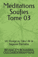 Meditations Soufies Tome 03: Un Voyage au Coeur de la Sagesse ternelle