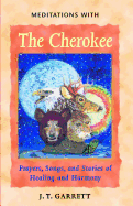 Meditations with the Cherokee: Prayers, Songs, and Stories of Healing and Harmony