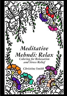 Meditative Mehndi: Relax - Smith, Christine