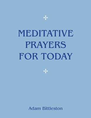 Meditative Prayers for Today - Bittleston, Adam